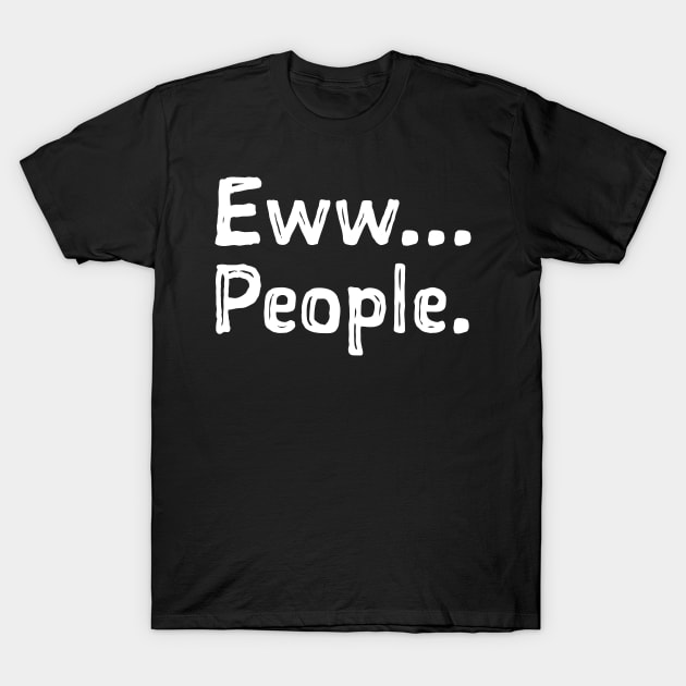 Eww... People T-Shirt by danchampagne